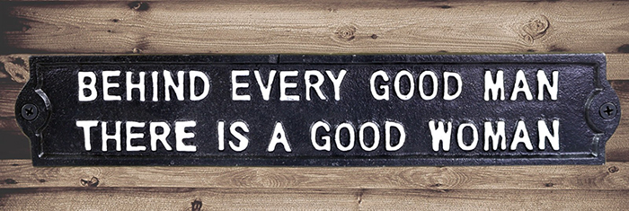 Cast Iron Sign Behind Every Good Man There Is A Good Woman